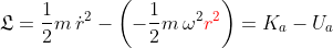 {\mathfrak{L}}=\frac{1}{2}m\, \dot{r}^2-\left (-\frac{1}{2}m\, \omega^2 {\color{Red} r^2} \right )=K_a-U_a